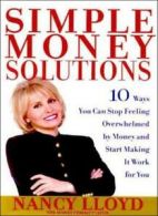 Simple Money Solutions: 10 Ways You Can Stop Feeling Overwhelmed by Money and S