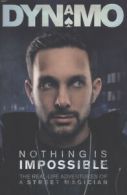 Nothing is impossible: the real-life adventures of a street magician by Dynamo