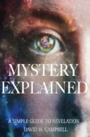 Mystery Explained: A Simple Guide to Revelation By David H Campbell