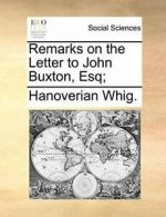 Remarks on the Letter to John Buxton, Esq;, Whig. 9781140696223 Free Shipping,,