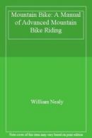 Mountain Bike: A Manual of Advanced Mountain Bike Riding By William Nealy