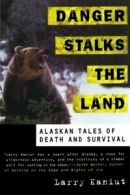 Danger Stalks the Land: Alaskan Tales of Death and Survival. Kaniut, Larry.#