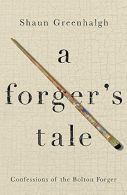 A Forger's Tale: Confessions of the Bolton Forger, Greenhalgh, Shaun,