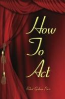 How to Act By Robert Graham Paris