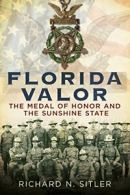 Florida Valor: The Medal of Honor and the Sunshine State.by Sitler New<|