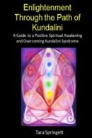 Enlightenment Through the Path of Kundalini: A Guide to a Positive Spiritual Aw