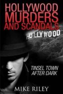 Riley, Mike : Hollywood Murders and Scandals: Tinsel T