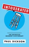 Intoxerated: the definitive drinker's dictionary by Paul Dickson (Paperback)