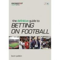 Racing Post expert series: The definitive guide to betting on football by Kevin