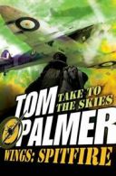 Wings: Spitfire (Wings Trilogy 2) By Tom Palmer