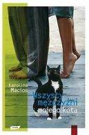 Wszyscy mezczyzni mojego kota von Karolina Macios | Book