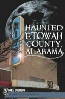 Haunted Etowah County, Alabama (Haunted America). Goodson 9781609493608 New<|