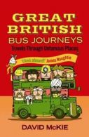 Great British Bus Journeys: Travels Through Unfamous Places By .9781843543411