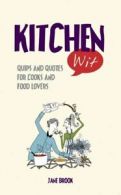 Wit: Kitchen wit: quips and quotes for cooks and food lovers by Jane Brook