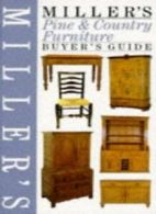 Miller's Pine and Country Furniture Buyer's Guide (Buyer's Price Guide) By Judi