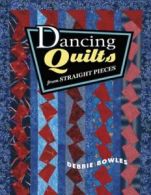 Dancing quilts from straight pieces by Debbie Bowles (Book)