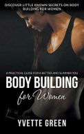 Body Building for Women: A Practical Guide For a Better and Slimmer You: Discove