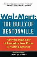 Wal-Mart: The Bully of Bentonville: How the Hig, Bianco, Anthony,,