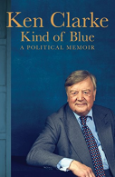 Kind of Blue: A Political Memoir, Clarke, Ken, ISBN 9781509