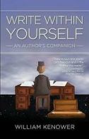 Kenower, William : Write Within Yourself: An Authors Compan