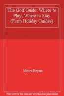 The Golf Guide: Where to Play, Where to Stay (Farm Holiday Guides) By Moira Bry