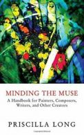 Minding the Muse: A Handbook for Painters, Comp. Long, Priscilla.#*=