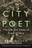 City Poet: The Life and Times of Frank O'Hara. Gooch 9780062303417 New<|