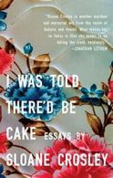 I Was Told There'd Be Cake. Crosley, Sloane 9781594483066 Fast Free Shipping<|