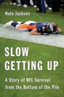 Slow getting up: a story of NFL survival from the bottom of the pile by Nate