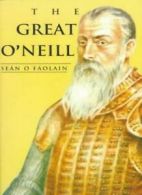 Great O'Neill: A Biography of Hugh O'Neill, Earl of Tyrone, 1550- By Sean O'Fao