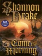 Come the morning by Shannon Drake (Hardback)