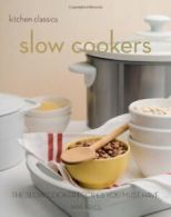 Slow Cookers: The Slow Cooker Recipes You Must Have (Kitchen Classics series) B