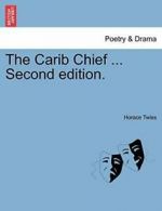 The Carib Chief ... Second edition.. Twiss, Horace 9781241038243 New.#