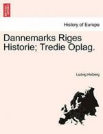 Dannemarks Riges Historie; Tredie Oplag., Holberg, Ludvig 9781241539177 New,,