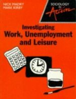Sociology in Action.: Investigating Work, Unemployment and Leisure by Nick