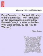 Days Departed; or, Banwell Hill, a lay of the S, Bowles, William,,