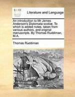 An introduction to Mr James Anderson's Diplomat, Ruddiman, Thomas,,