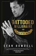 Tattooed Millionaire: Building the Club Tattoo Empire.by Dowdell, Sean New.#