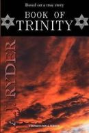 Ryder, A J : Book Of Trinity: A true story which revo