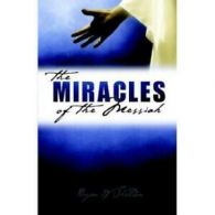 Miracles of the Messiah by Bryan W Sheldon (Paperback)