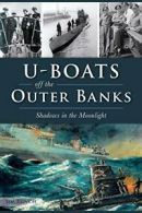 U-Boats Off the Outer Banks: Shadows in the Moonlight (Military).by Bunch New<|