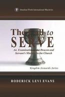 The Call to Serve: An Examination of the Deacon and Servant's Ministry in the C