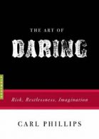 The Art of Daring: Risk, Restlessness, Imagination. Phillips 9781555976811<|