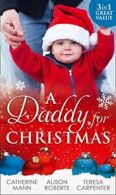 A Daddy For Christmas By Catherine Mann, Alison Roberts, Teresa Carpenter