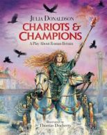 Chariots & champions: a play about Roman Britain by Julia Donaldson (Hardback)