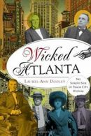 Wicked Atlanta: The Sordid Side of Peach City History. Dooley 9781626191051<|