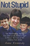 Not stupid: the heartbreaking, inspiring true story of one mother's fight to