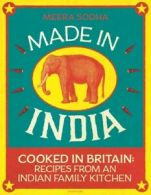 Made in India: cooked in Britain - recipes from an Indian family kitchen by