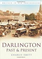 Darlington Past & Present: Britain in Old Photographs By Charlie Emett, Ron Dod
