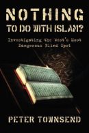 Nothing to do with Islam?: Investigating the West's Most Dangerous Blind Spot, V